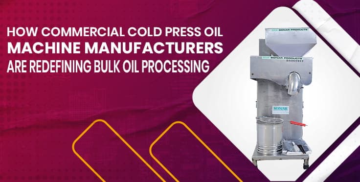 How Commercial Cold Press Oil Machine Manufacturers Are Redefining Bulk Oil Processing How Commercial Cold Press Oil Machine Manufacturers Are Redefining Bulk Oil Processing