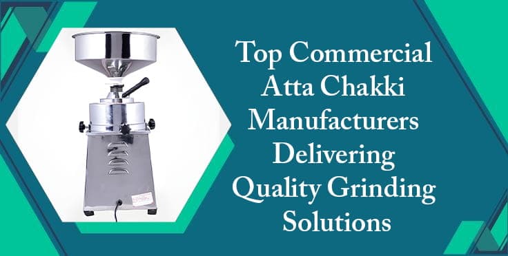 Top Commercial Atta Chakki Manufacturers Delivering Quality Grinding Solutions Top Commercial Atta Chakki Manufacturers Delivering Quality Grinding Solutions