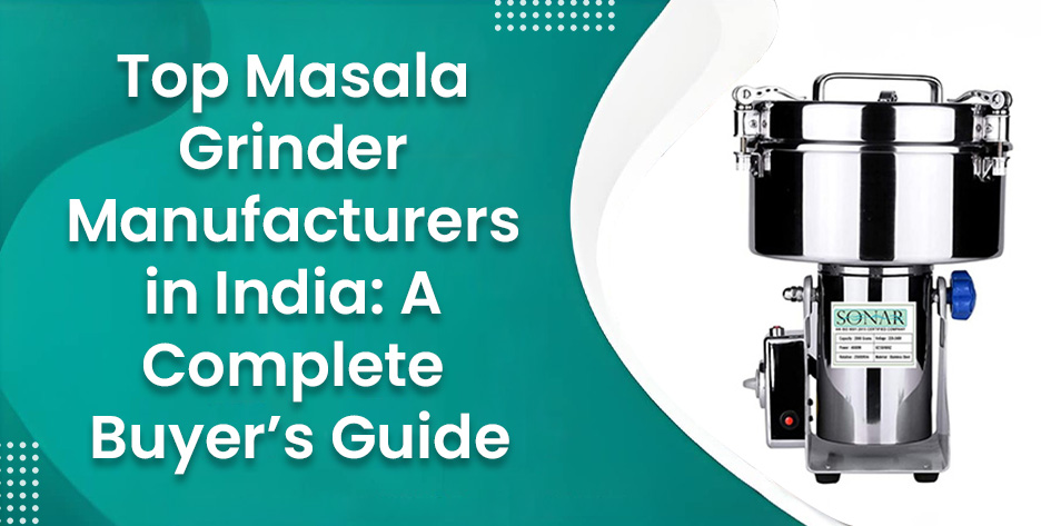 Top Masala Grinder Manufacturers in India: A Complete Buyer’s Guide